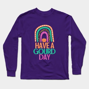 Have a Gourd Day - Fall Pumpkin Pun with Rainbow Long Sleeve T-Shirt